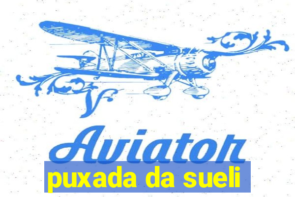 puxada da sueli